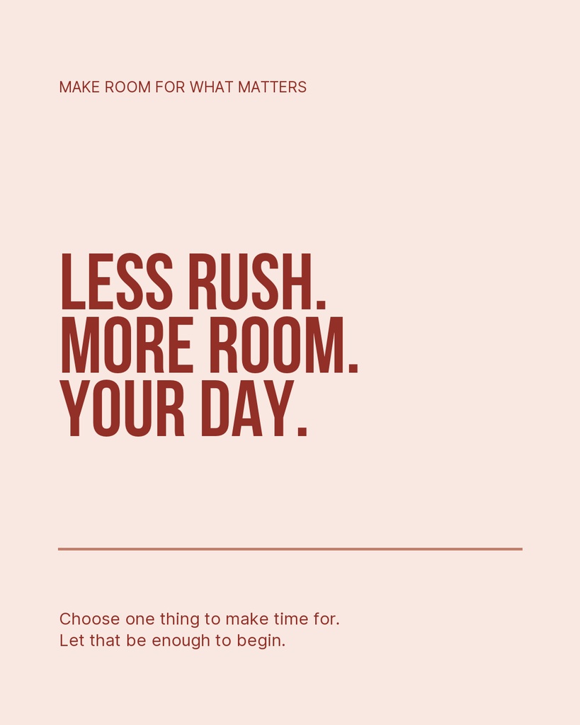 Minimalist portrait quote template with the words Less Rush. More Room. Your Day.