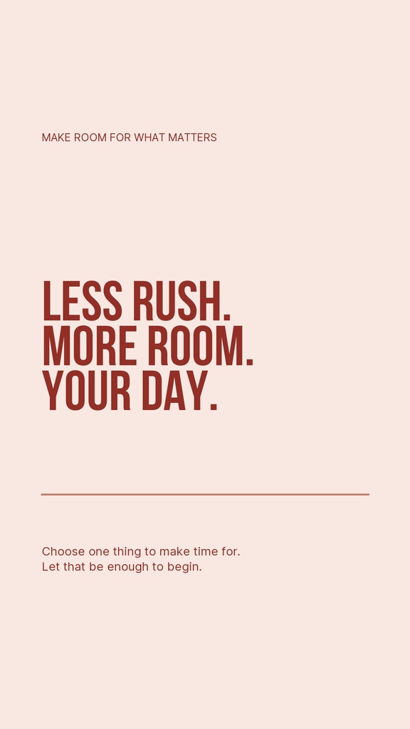 Minimal beige portrait story template with the text Less Rush, More Room, Your Day.