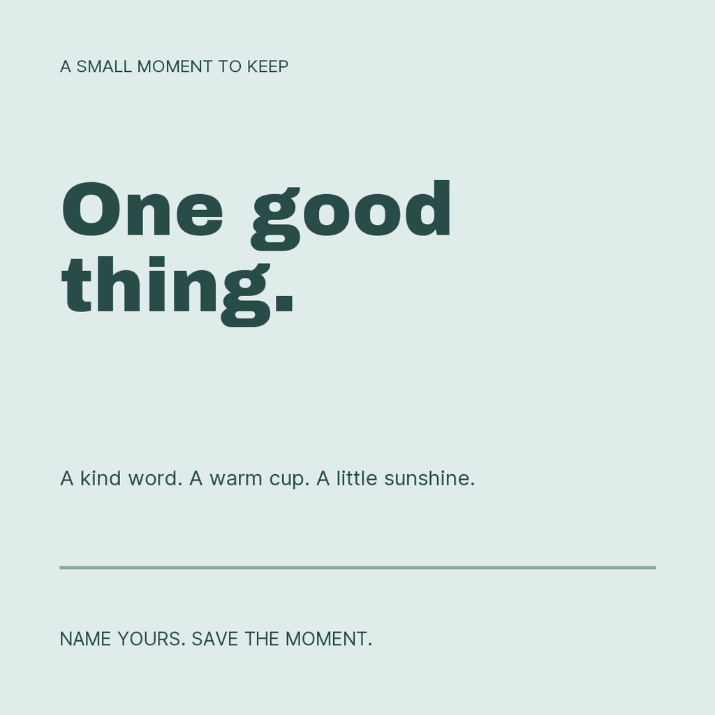 Minimal square post template with the words One good thing and a short reflective caption.