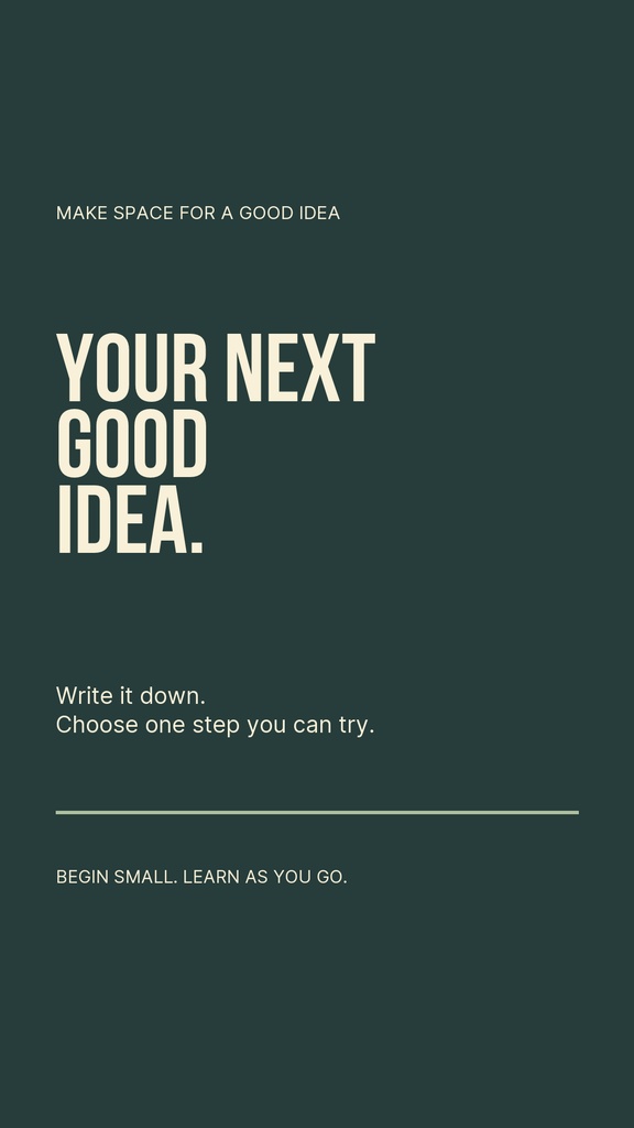 Minimal portrait design with the words your next good idea on a dark green background.